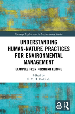 Understanding Human-Nature Practices for Environmental Management: Examples from Northern Europe by Keskitalo, E. C. H.