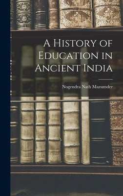 A History of Education in Ancient India by Mazumder, Nogendra Nath