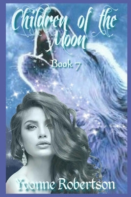 Children of the Moon: Book Seven by Robertson, Yvonne