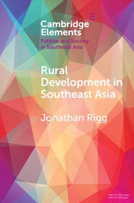 Rural Development in Southeast Asia: Dispossession, Accumulation and Persistence by Rigg, Jonathan