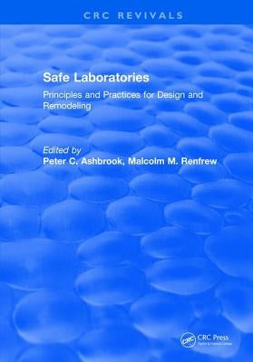 Safe Laboratories: Principles and Practices for Design and Remodeling by Ashbrook, Peter C.