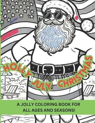 Holly July Christmas: A Jolly Coloring Book for All Ages and Seasons! by Jones, Crossie Christina