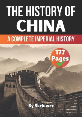 The History of China: A Complete Imperial History by Skriuwer Com