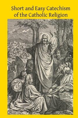 Short and Easy Catechism of the Catholic Religion by Hermenegild Tosf, Brother