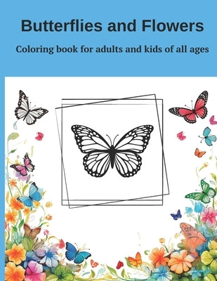 Coloring book Butterfly & flowers for adults and kids of all ages: Butterfly & flowers coloring book for adult large print designs: 12 Unique Designs by Yakov, Art
