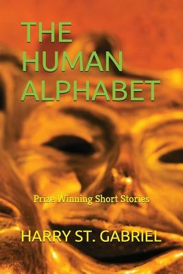 The Human Alphabet: Prize Winning Short Stories by St Gabriel, Harry