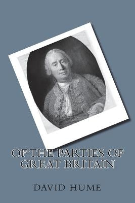 Of the Parties of Great Britain by Hume, David