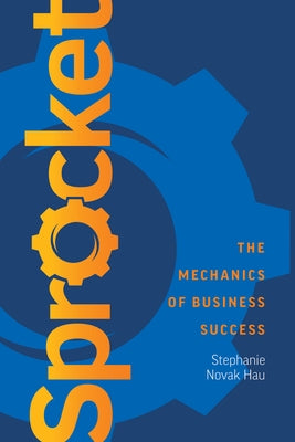 Sprocket: The Mechanics of Business Success by Novak Hau, Stephanie