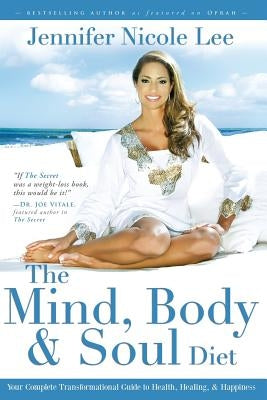 The Mind, Body & Soul Diet: Your Complete Transformational Guide to Health, Heal by Lee, Jennifer Nicole