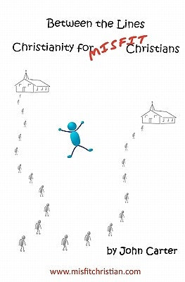Between the Lines: Christianity for Misfit Christians by Carter, John