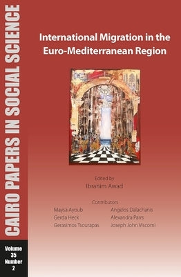 International Migration in the Euro-Mediterranean Region: Cairo Papers in Social Science Vol. 35, No. 2 by Awad, Ibrahim