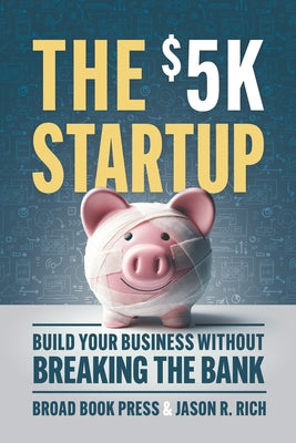 The $5k Startup: Build Your Business Without Breaking the Bank by Broad Book Press