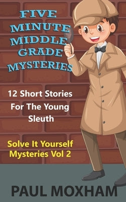 Five Minute Middle Grade Mysteries Volume 2 by Moxham, Paul