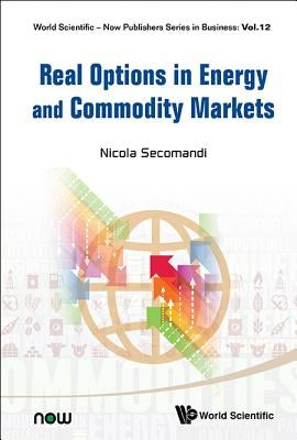 Real Options in Energy and Commodity Markets by Secomandi, Nicola
