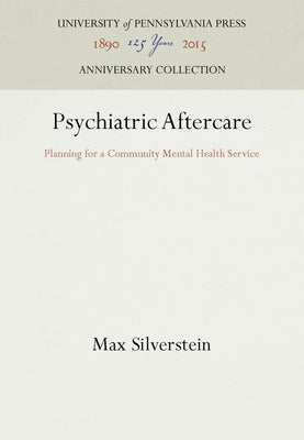 Psychiatric Aftercare: Planning for a Community Mental Health Service by Silverstein, Max