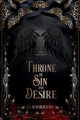 Throne of Sin and Desire: A Dark Romantasy by Rodriguez, J. S.