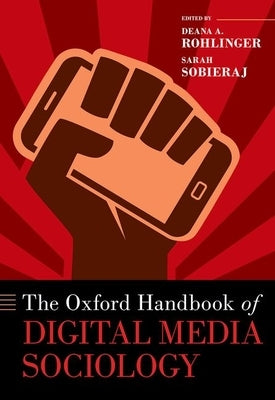 The Oxford Handbook of Digital Media Sociology by Rohlinger, Deana A.