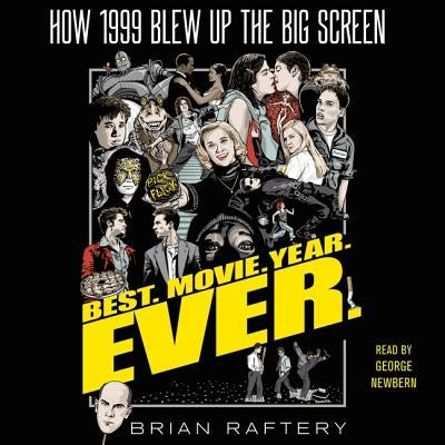 Best. Movie. Year. Ever.: How 1999 Blew Up the Big Screen by Raftery, Brian