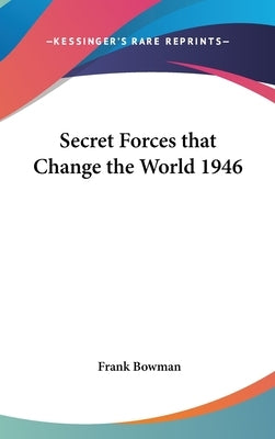 Secret Forces that Change the World 1946 by Bowman, Frank