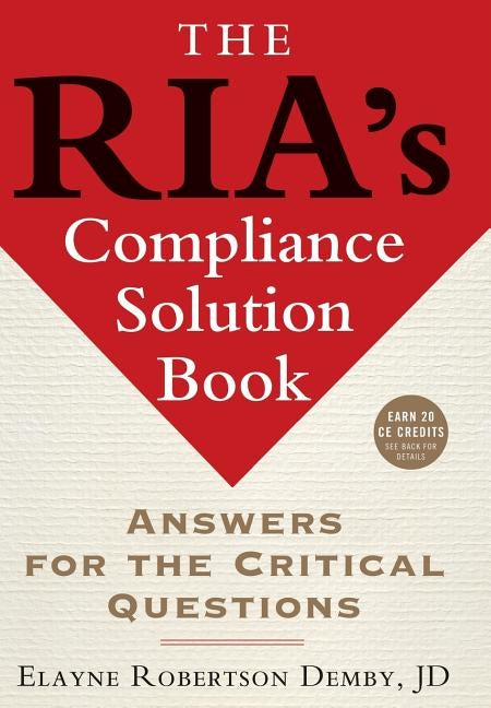 The Ria's Compliance Solution Book: Answers for the Critical Questions by Demby, Elayne Robertson