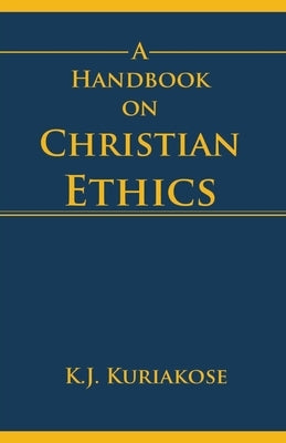 A Handbook on Christian Ethics by Kuriakose, K. J.