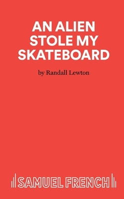 An Alien Stole My Skateboard by Lewton, Randall