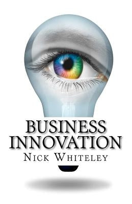Business Innovation: A Little Book of Big Ideas by Whiteley, Nick