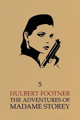 The Adventures of Madame Storey: Volume 5 by Footner, Hulbert