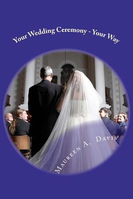 Your Wedding Ceremony - Your Way: No Fuss Guide to the Ceremony of your Dreams by Davis, Maureen Ahern