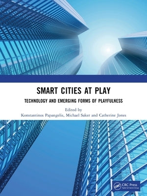 Smart Cities at Play: Technology and Emerging Forms of Playfulness by Papangelis, Konstantinos
