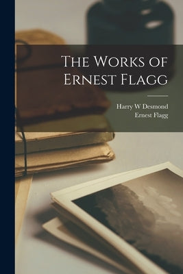 The Works of Ernest Flagg by Flagg, Ernest