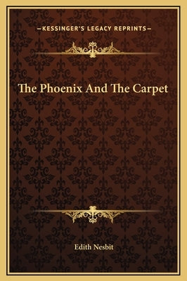 The Phoenix And The Carpet by Nesbit, Edith