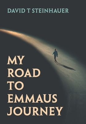 My Road To Emmaus Journey by Steinhauer, David T.
