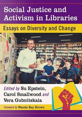 Social Justice and Activism in Libraries: Essays on Diversity and Change by Epstein, Su
