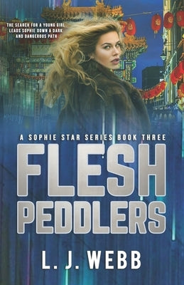 Flesh Peddlers: A Sophie Star Series Book Three by Webb, L. J.