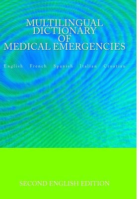 Multilingual Dictionary of Medical Emergencies * Dictionnaire Multilingue des Urgences Medicales * Diccionario Multilingue de Emergencias Medicas * Di by Ciglenecki, Edita