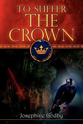 To Suffer the Crown by Godby, Josephine