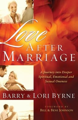 Love After Marriage: A Journey Into Deeper Spiritual, Emotional and Sexual Oneness by Byrne, Barry