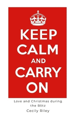 Keep Calm and Carry On by Riley, Cecily