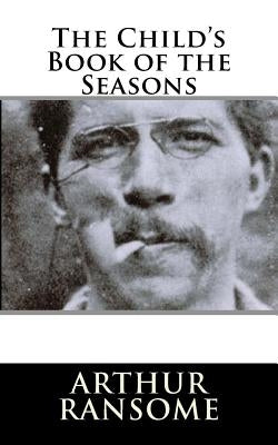 The Child's Book of the Seasons by Ransome, Arthur