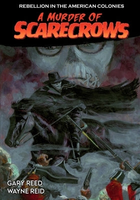 A Murder of Scarecrows: Rebellion in the American Colonies by Reed, Gary