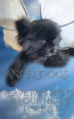 Angel Dog in Heaven: Angel Dogs leave paw prints in our heart forever by Huhn, Michael