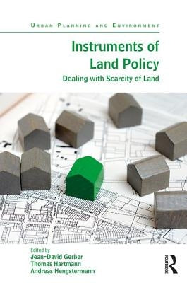 Instruments of Land Policy: Dealing with Scarcity of Land by Gerber, Jean-David