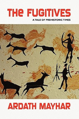The Fugitives: A Tale of Prehistoric Times by Mayhar, Ardath