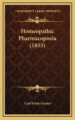 Homeopathic Pharmacopoeia (1855) by Gruner, Carl Ernst