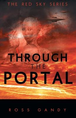 Through the Portal: The Red Sky Series Book Three by Gandy, Ross