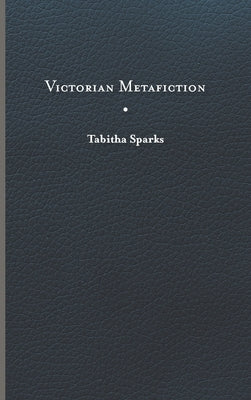 Victorian Metafiction by Sparks, Tabitha