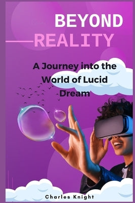 Beyond Reality: A Journey into the World of Lucid Dreams by Knight, Charles