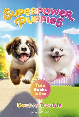 Superpower Puppies: Double Trouble: Two Books in One! by Powell, Corey