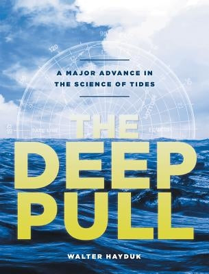 The Deep Pull: A Major Advance in the Science of Tides by Hayduk, Walter